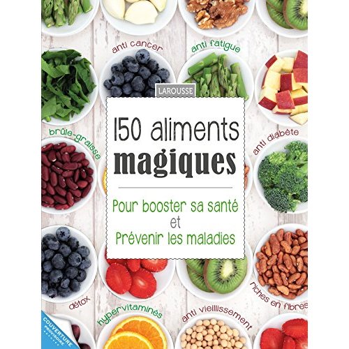150 super-aliments pour votre santé. Pour booster votre santé et prévenir les maladies