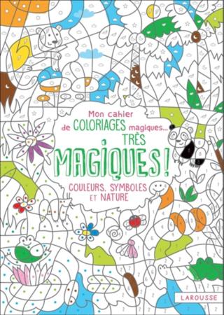 Mon cahier de coloriages magiques... Très magiques ! Couleurs, symboles et nature