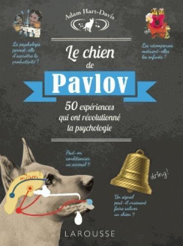 Le chien de Pavlov. 50 expériences qui ont révolutionné la psychologie