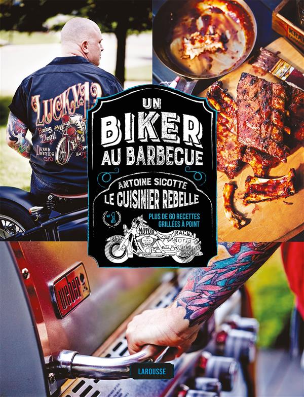 Un biker au barbecue. Antoine Sicotte le cuisinier rebelle - Plus de 60 recettes griées à point