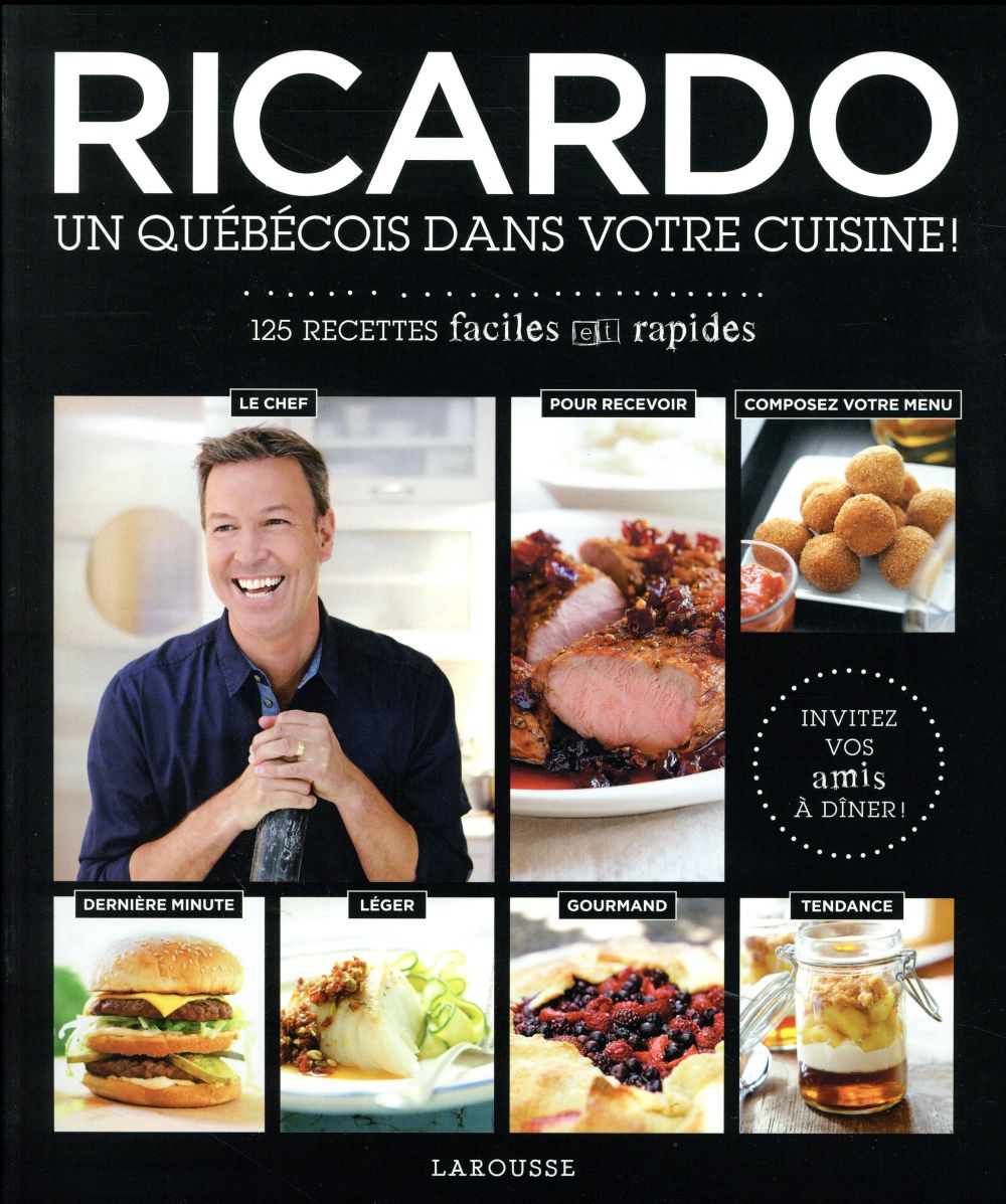 Ricardo, un Québécois dans votre cuisine ! 125 recettes faciles et rapides
