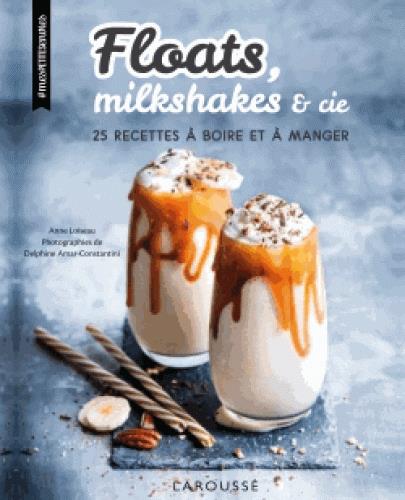 Floats, milkshakes & cie. 25 recettes à boire et à manger