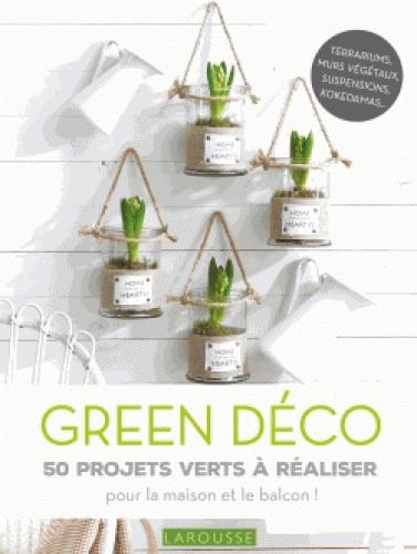 Green déco. 50 projets verts à réaliser pour le plaisir ou pour offrir !