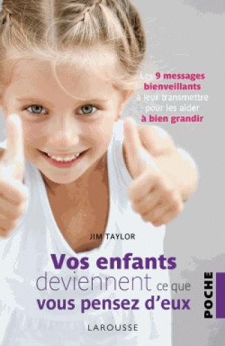 Vos enfants deviennent ce que vous pensez d'eux. Les 9 messages bienveillants à leur transmettre pou