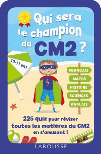 Qui sera le champion du CM2 ? 255 quiz pour réviser toutes les matières du CM2 en s'amusant !