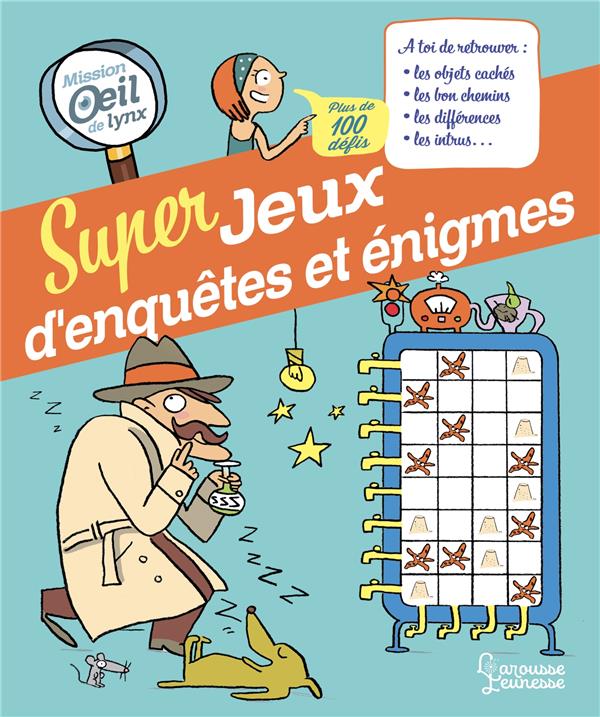 Super jeux enquêtes et énigmes. Mission oeil de lynx, plus de 100 défis