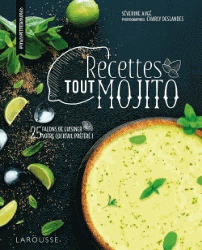 Recettes tout mojito. 25 façons de cuisiner votre cocktail préféré !
