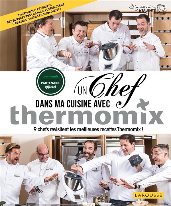 Un chef dans ma cuisine avec Thermomix. 9 chefs revisitent les meilleures recettes Thermomix !