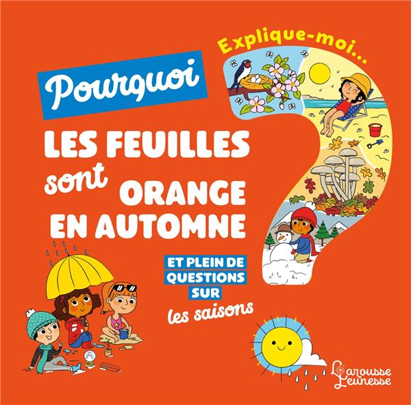 Explique-moi... Pourquoi les feuilles sont oranges en automne ? Et plein de questions sur les saison