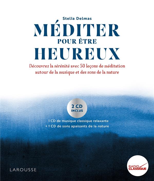 Méditer pour être heureux. Découvrez la sérénité avec 50 leçons de méditation autour de la musique e