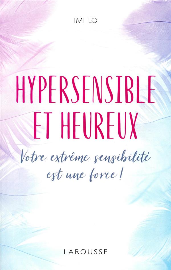 Hypersensible et heureux. Votre extrème sensibilité est une force !