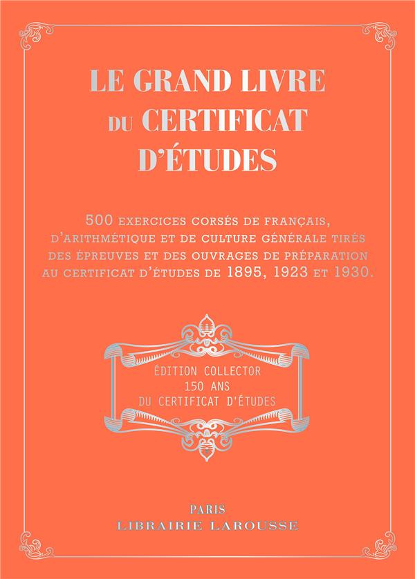 Le grand livre du certificat d'études. 500 exercices corsés de français, d'arithmétique et de cultur