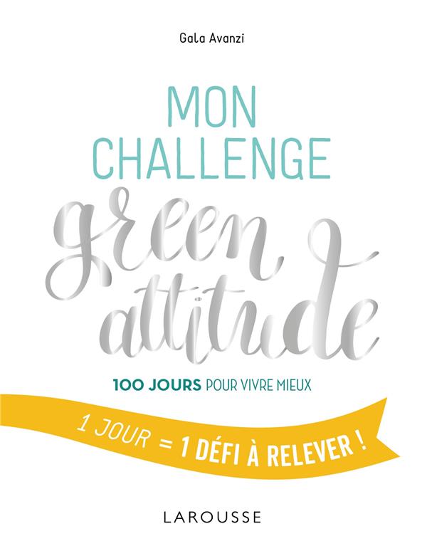 Mon challenge green attitude. 100 jours pour vivre mieux