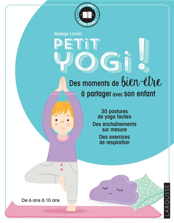 Petit yogi ! Des moments de bien-être à partager avec son enfant
