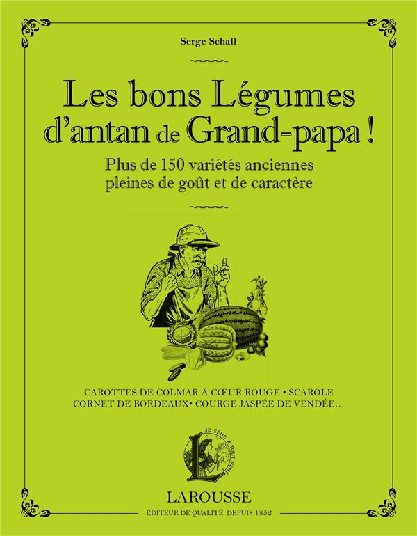 Les bons légumes d'antan de Grand-papa ! Cultivez plus de 150 variétés anciennes pleines de goût et