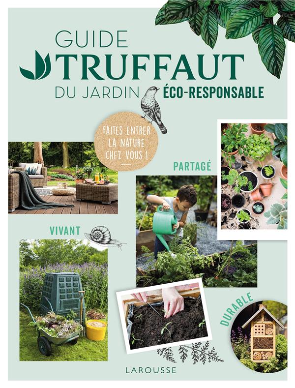 Guide Truffaut du jardin éco-responsable. Faites entrer la nature chez vous !