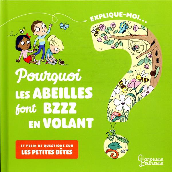 Explique-moi... Pourquoi les abeilles font bzzz en volant ? Et plein de questions sur les petites bê