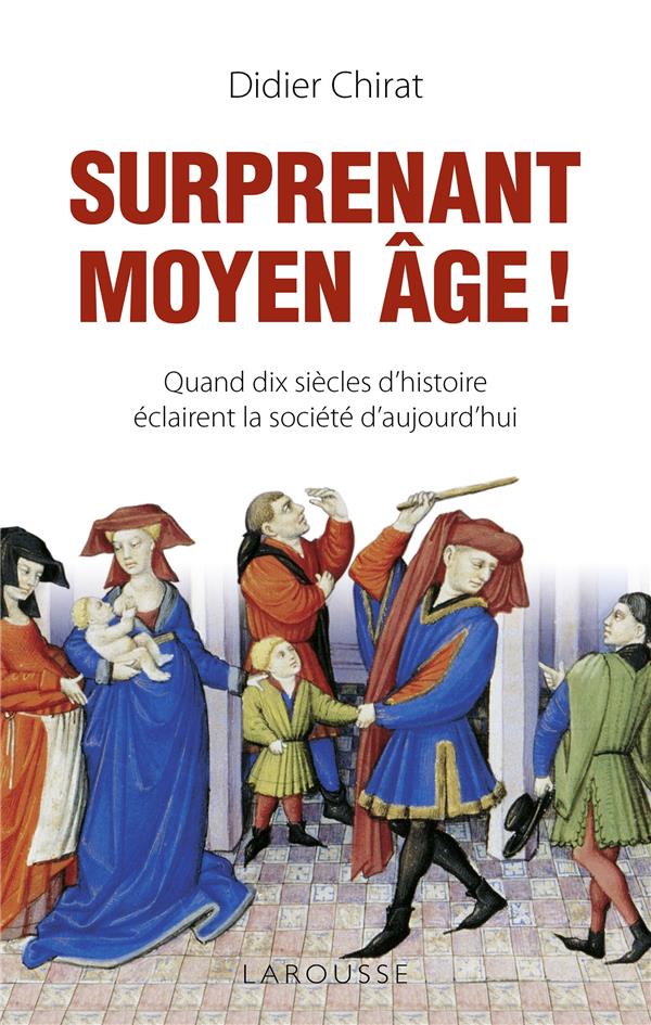 Surprenant Moyen Age ! Quand dix siècles d'histoire éclairent la société d'aujourd'hui