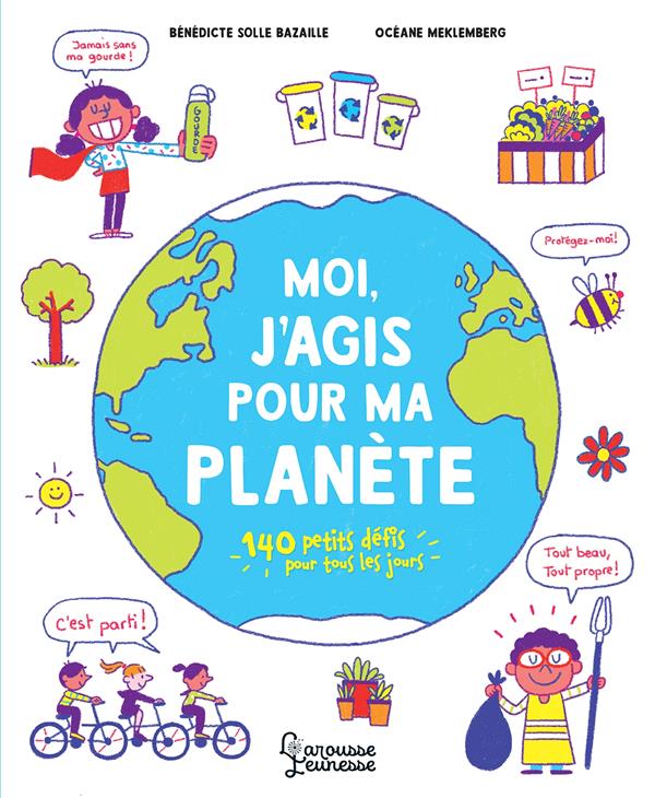 Moi, j'agis pour ma planète. 140 petits défis pour tous les jours