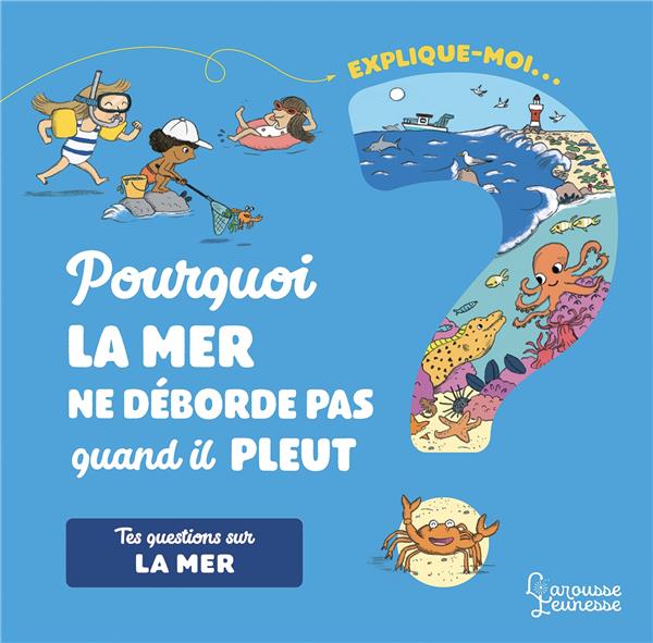 Explique-moi... Pourquoi la mer ne déborde pas quand il pleut ? Tes questions sur la mer