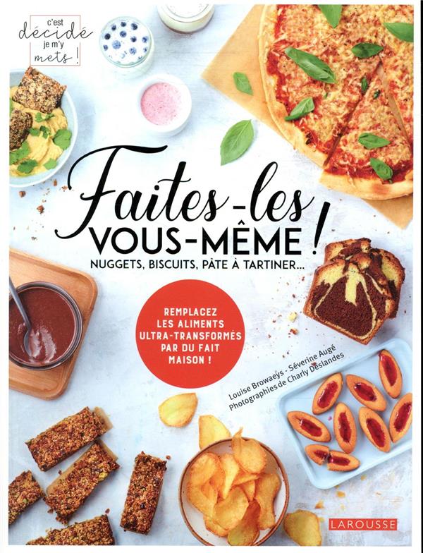 Faites-les vous-même ! Nuggets, biscuits, pâte à tartiner...