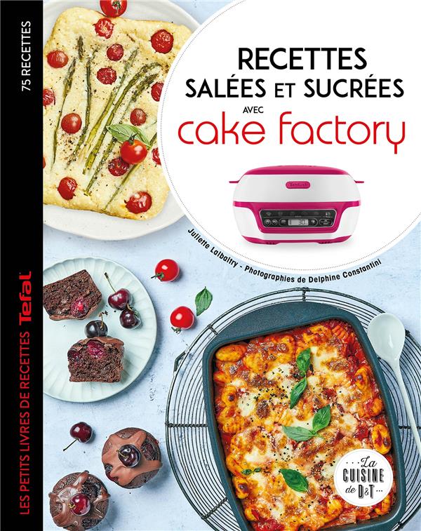 Recettes salées et sucrées avec cake factory. les petits livres des recettes Tefal