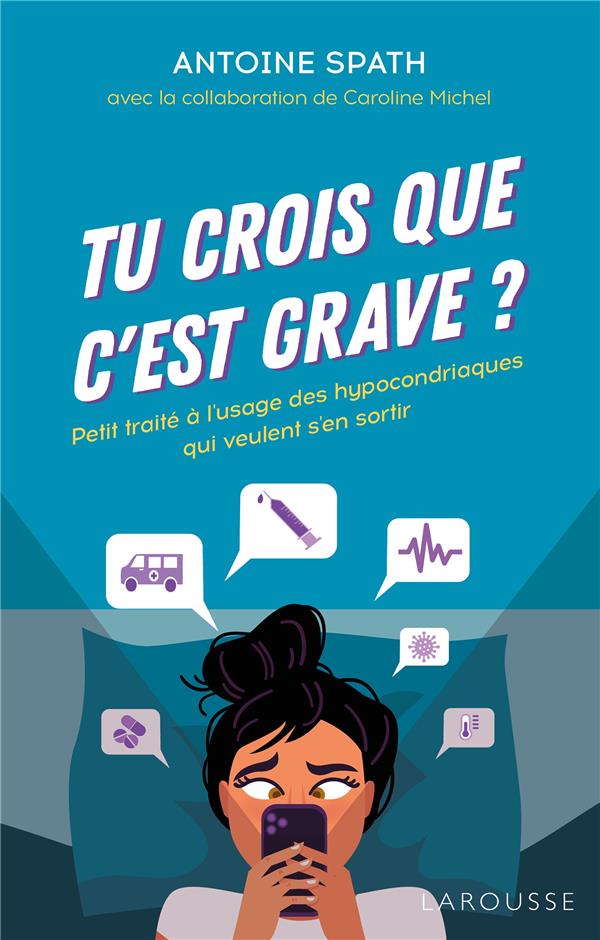 Tu crois que c'est grave ?. Petit traité à l'usage des hypocondriaques qui veulent s'en sortir