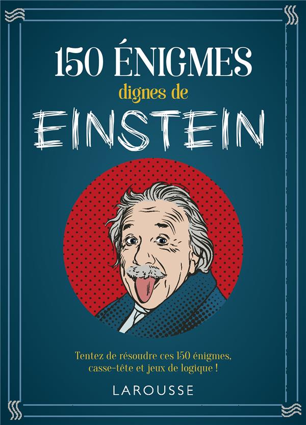 150 énigmes dignes de Einstein. Tentez de résoudre ces 150 énigmes casse-tête et jeux de logique !