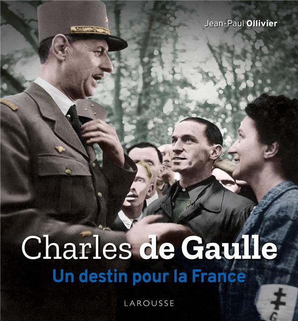 Charles de Gaulle. Un destin pour la France