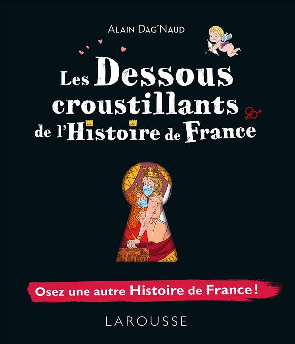 Les dessous croustillants de l'Histoire de France. Osez une autre Histoire de France !