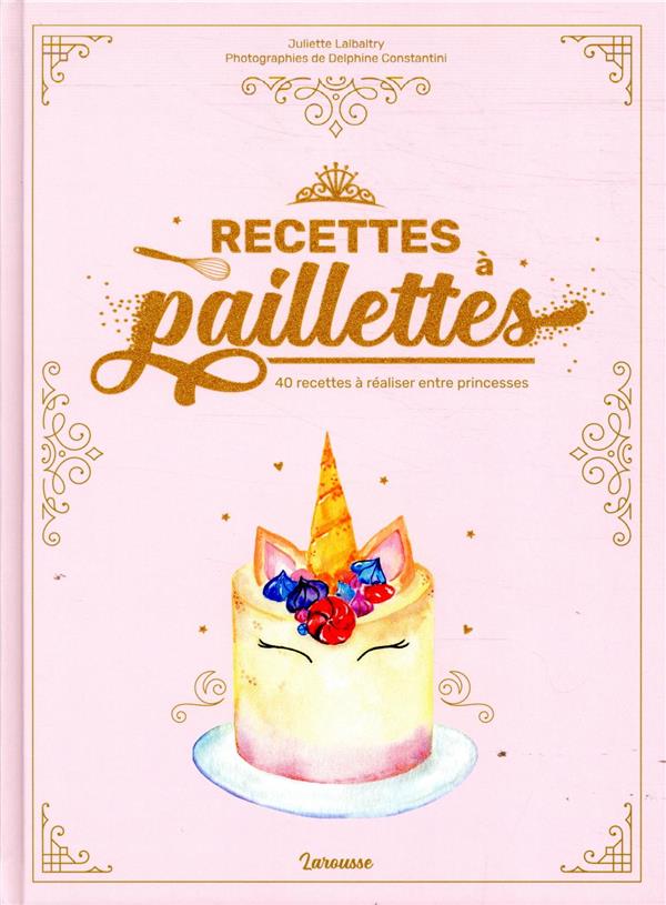 Recettes à paillettes. 40 recettes à réaliser entre princesses