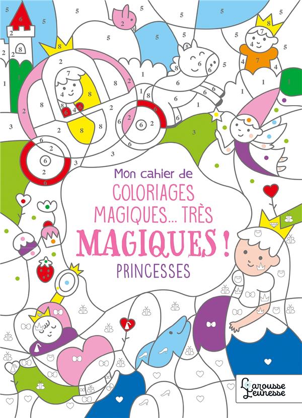 Mon cahier de coloriages magiques...très magiques ! Princesses