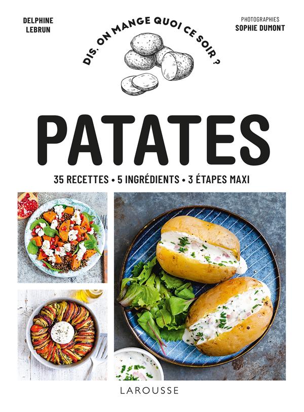 Patates. 35 recettes, 5 ingrédients, 3 étapes maxi
