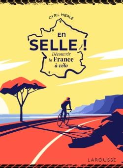 En selle ! Découvrir la France à vélo