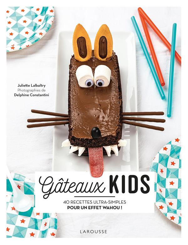 Gâteaux kids. 40 recettes ultra-simples pour un effet wahou !
