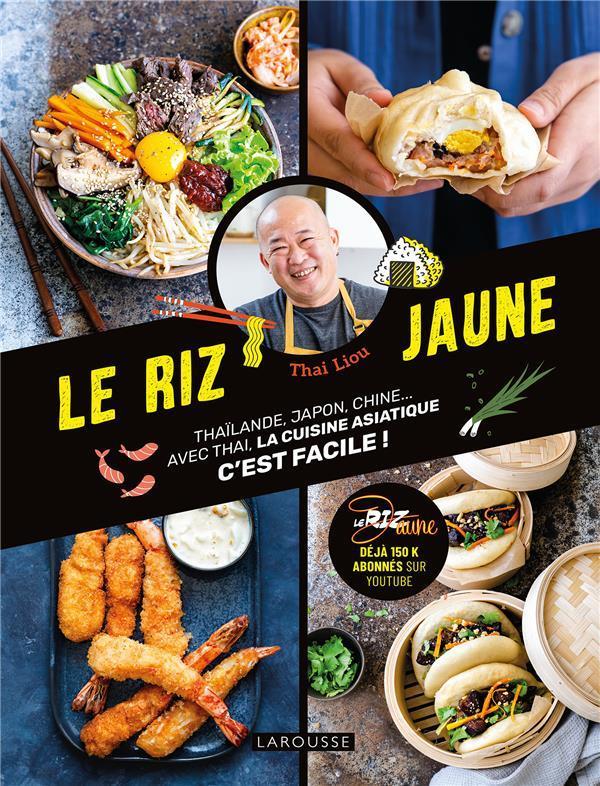 Le riz jaune. Thaïlande, Japon, Chine... Avec Thai, la cuisine asiatique c'est facile !