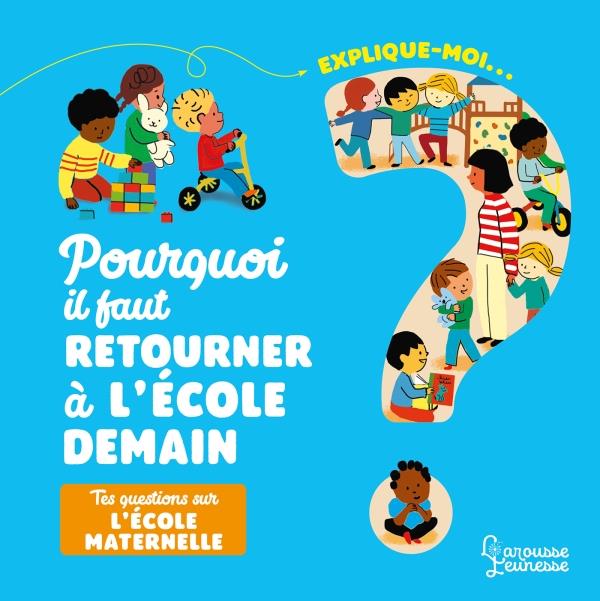 Explique-moi... Pourquoi il faut retourner à l'école demain ? Tes questions sur l'école maternelle