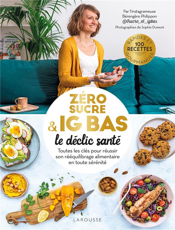 Zéro sucre & IG bas, le déclic santé. Toutes les clés pour réussir son rééquilibrage alimentaire en
