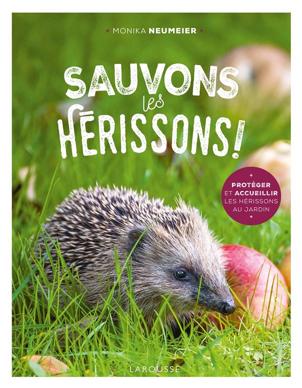 Sauvons les hérissons ! Protéger et accueillir les hérisson au jardin