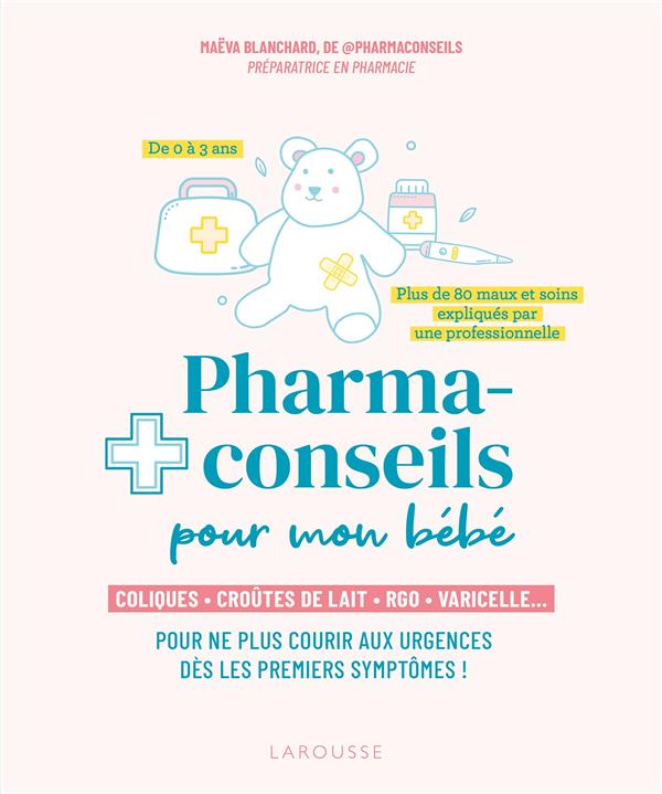 Pharmaconseils pour mon bébé. Coliques, croûtes de lait, RGO, varicelle... Pour ne plus courir aux u