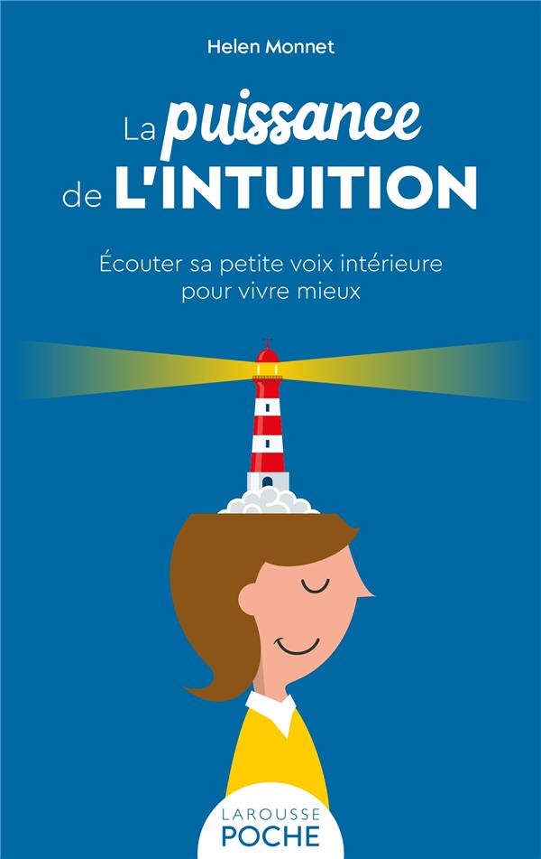 La puissance de l'intuition. Ecouter sa petite voix intérieure pour vivre mieux