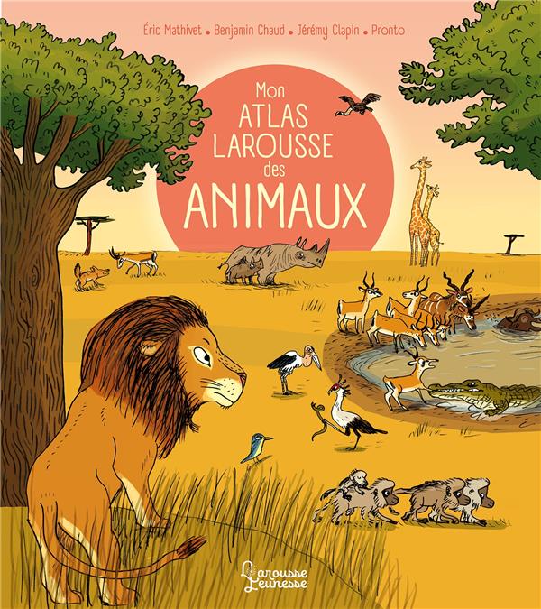 Mon atlas Larousse des animaux