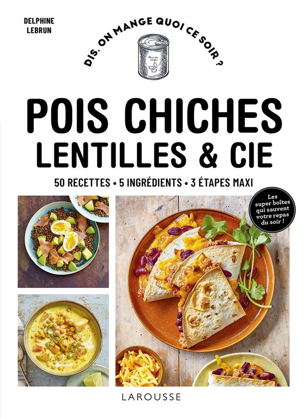 Pois chiches, lentilles et Cie. 50 recettes, 5 ingrédients, 3 étapes maxi