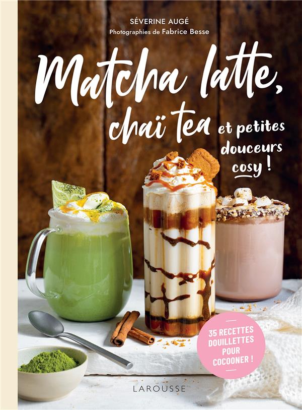 Matcha latte, chaï tea et petites douceurs cosy ! 35 recettes douillettes pour cocooner !