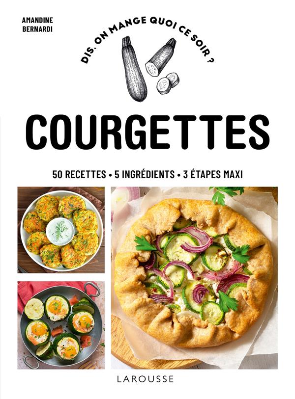 Courgettes. 50 recettes, 5 ingrédients, 3 étapes maxi