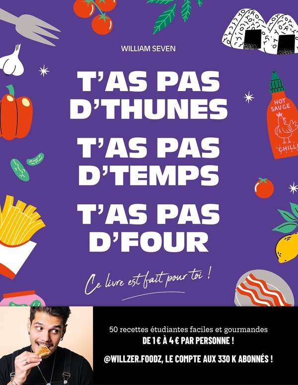 T'as pas d'thunes, t'as pas d'temps, t'as pas d'four. Ce livre est fait pour toi !