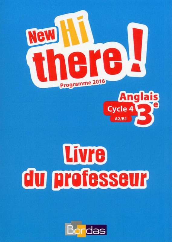Anglais 3e A2/B1 New Hi there! Livre du professeur, Edition 2017