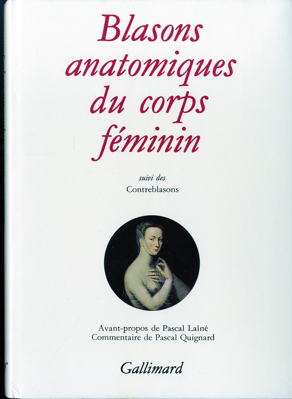 Blasons anatomiques du corps féminin. Suivis de Contreblasons de la beauté des membres du corps huma