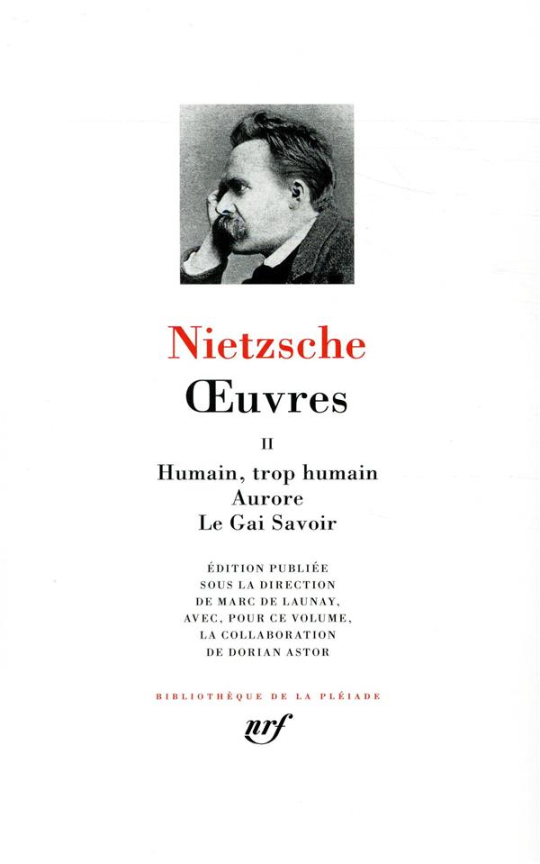 Oeuvres. Tome 2, Humain, trop humain ; Aurore ; Le Gai Savoir