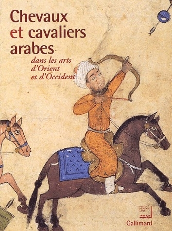 Chevaux et cavaliers arabes dans les arts d'Orient et d'Occident